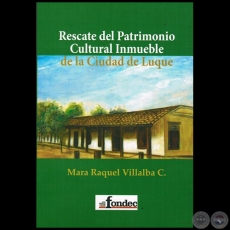  RESCATE DEL PATRIMONIO CULTURAL INMUEBLE DE LA CIUDAD DE LUQUE - Autora: MARA RAQUEL VILLALBA CANTALUPPI - Año 2014